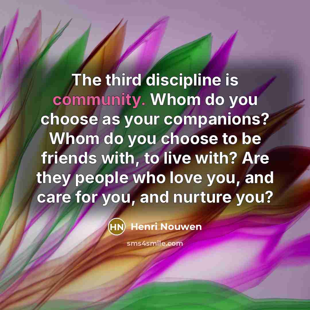 “The third discipline is community. Whom do you choose as…” quote by Henri Nouwen