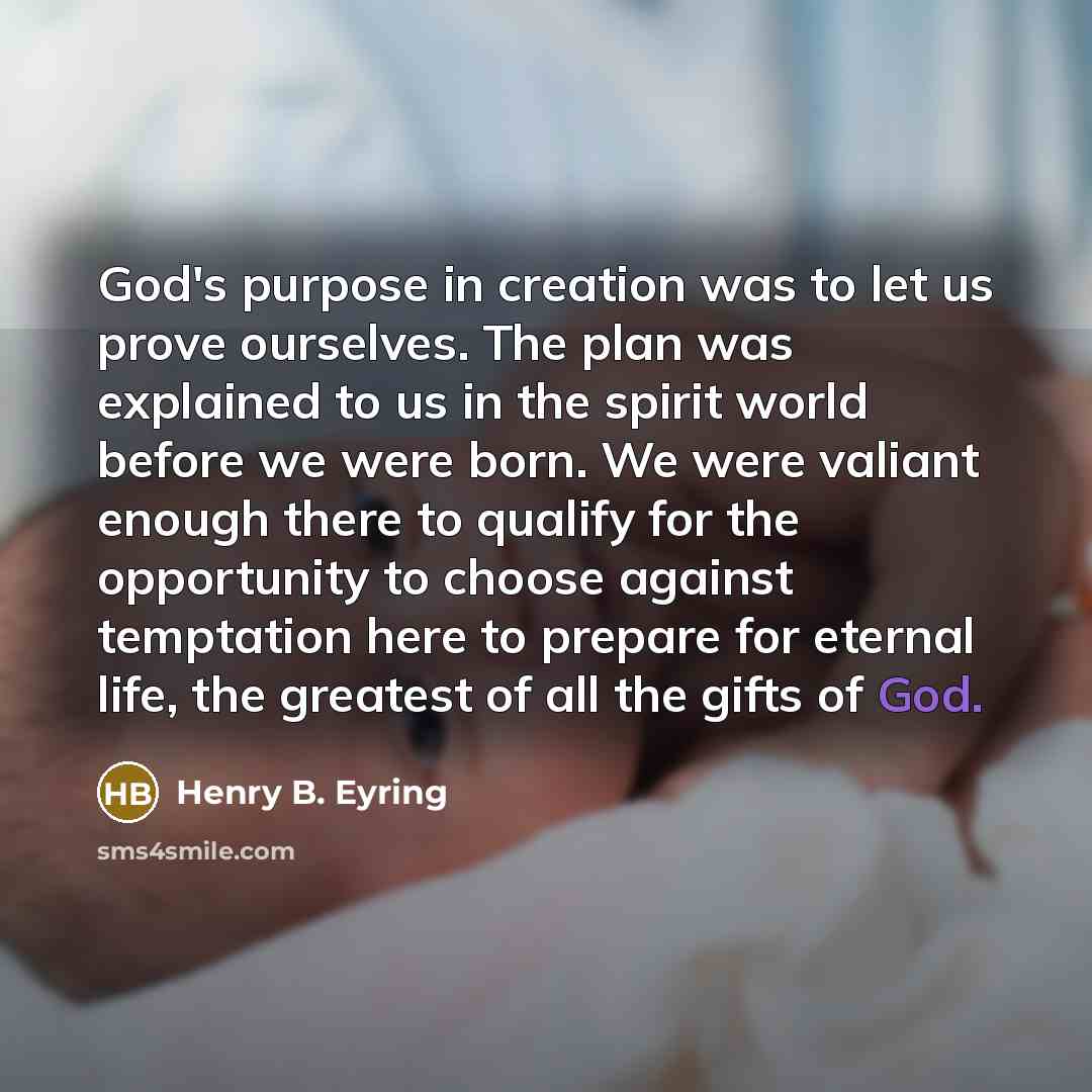 “God's purpose in creation was to let us prove ourselves.…” quote by Henry B. Eyring