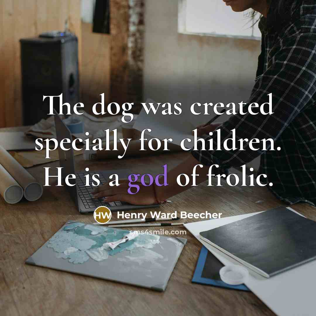 “The dog was created specially for children. He is a…” quote by Henry Ward Beecher