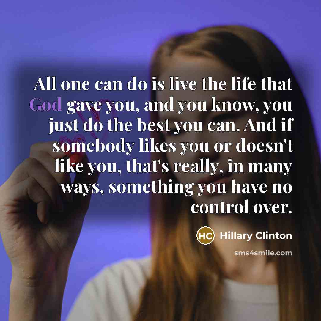“All one can do is live the life that God…” quote by Hillary Clinton