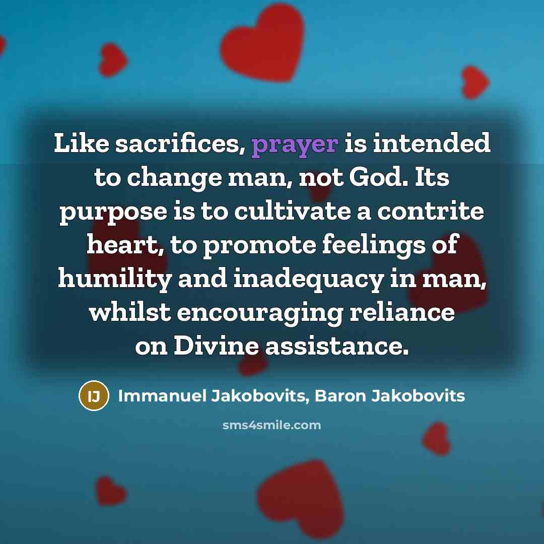 “Like sacrifices, prayer is intended to change man, not God.…” quote by Immanuel Jakobovits, Baron Jakobovits