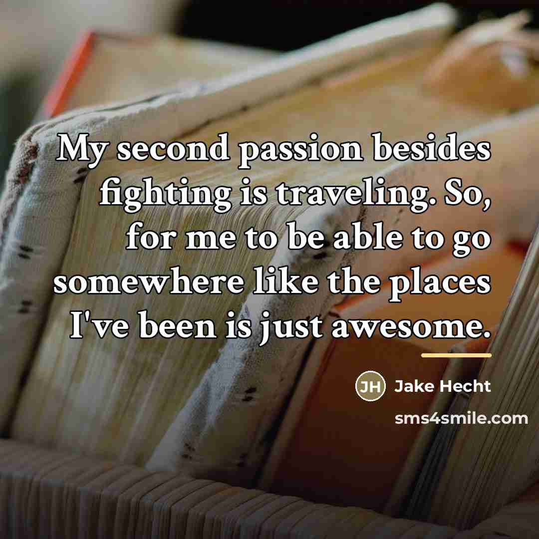 “My second passion besides fighting is traveling. So, for me…” quote by Jake Hecht
