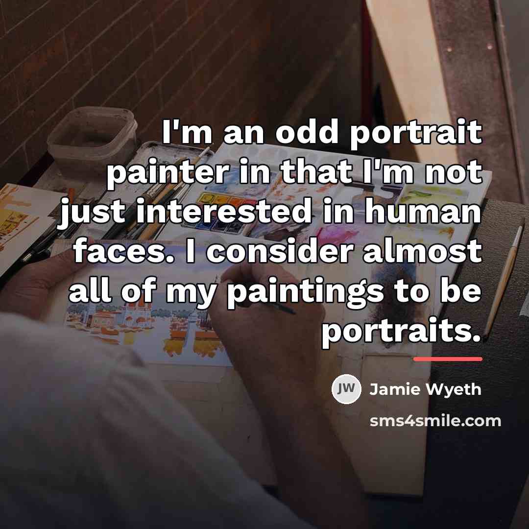 “I'm an odd portrait painter in that I'm not just…” quote by Jamie Wyeth