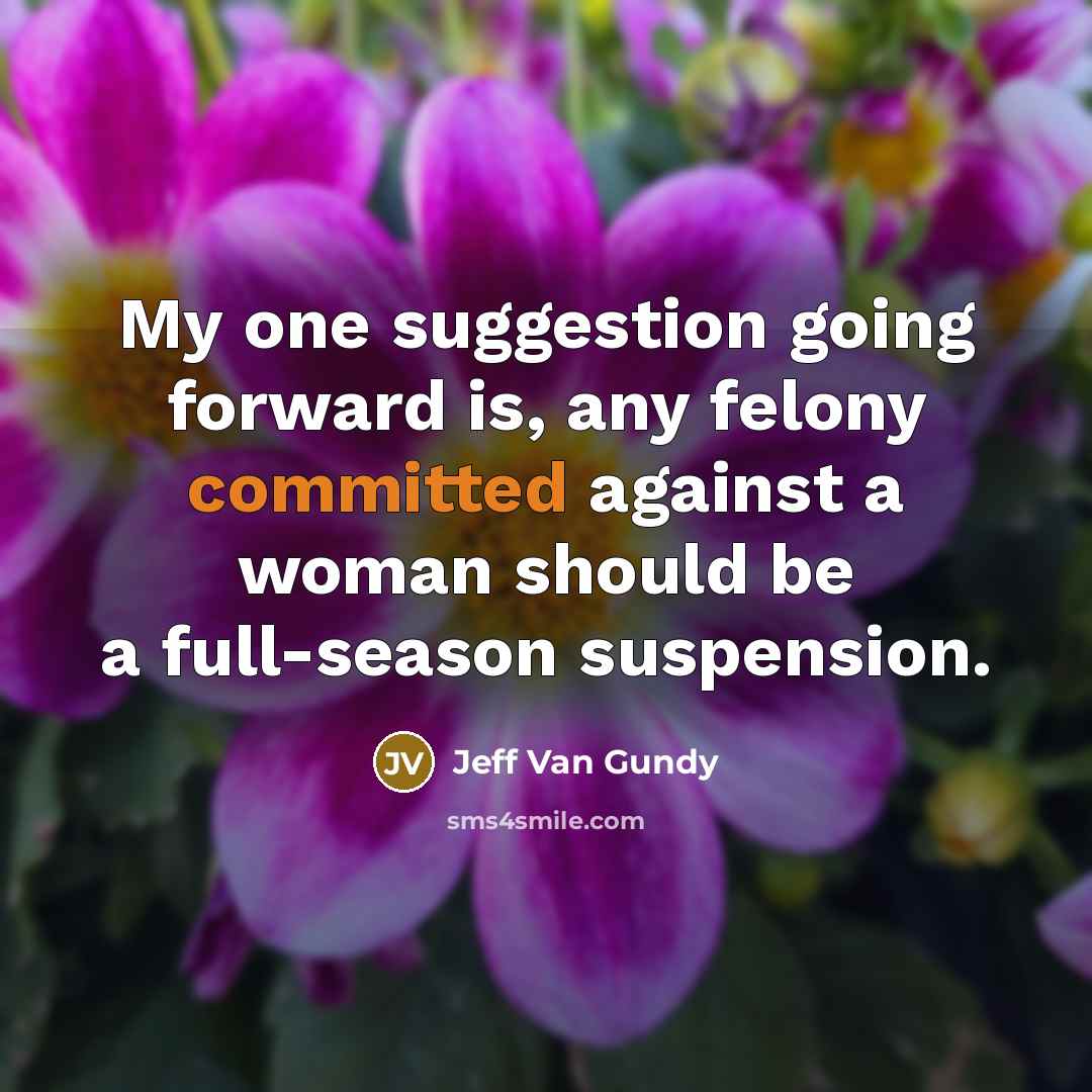 “My one suggestion going forward is, any felony committed against…” quote by Jeff Van Gundy