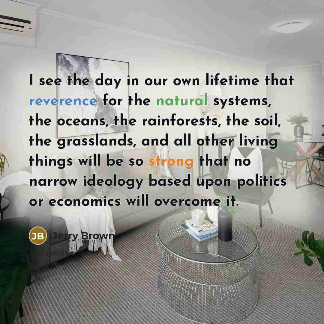 “I see the day in our own lifetime that reverence…” quote by Jerry Brown
