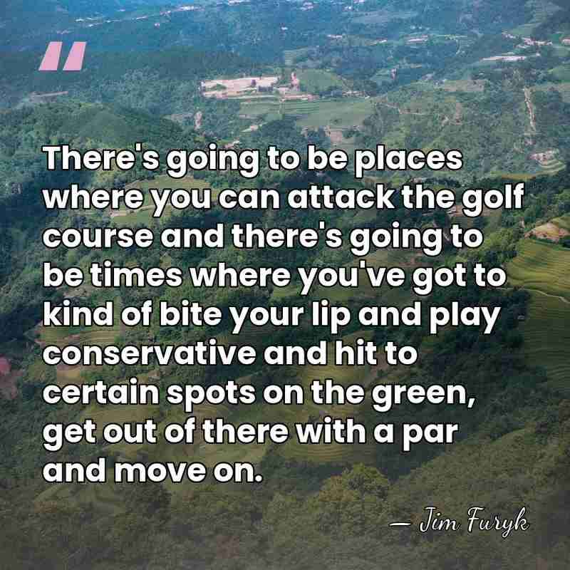 There's going to be places where you can attack the golf course&hellip; - Jim Furyk