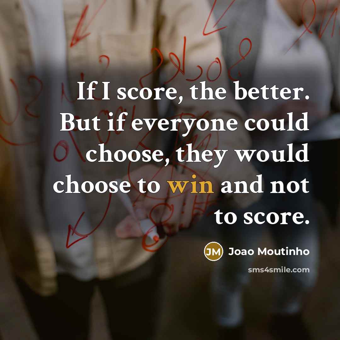 “If I score, the better. But if everyone could choose,…” quote by Joao Moutinho