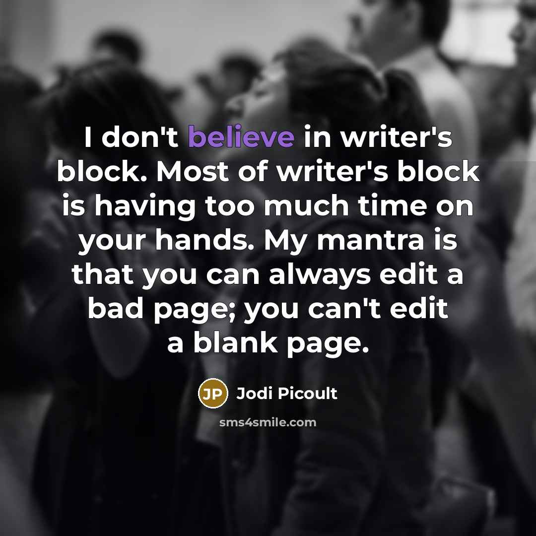 “I don't believe in writer's block. Most of writer's block…” quote by Jodi Picoult