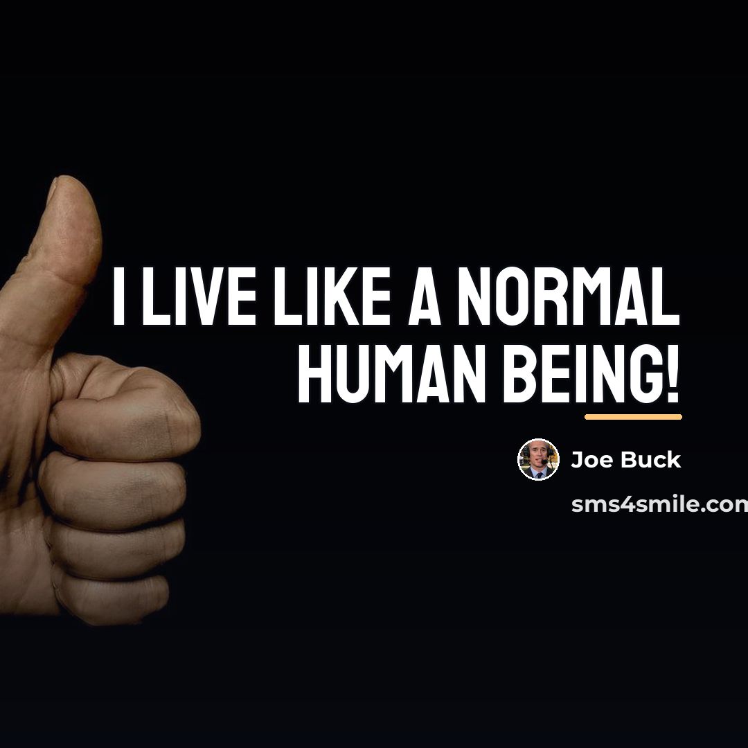 “I live like a normal human being!…” quote by Joe Buck