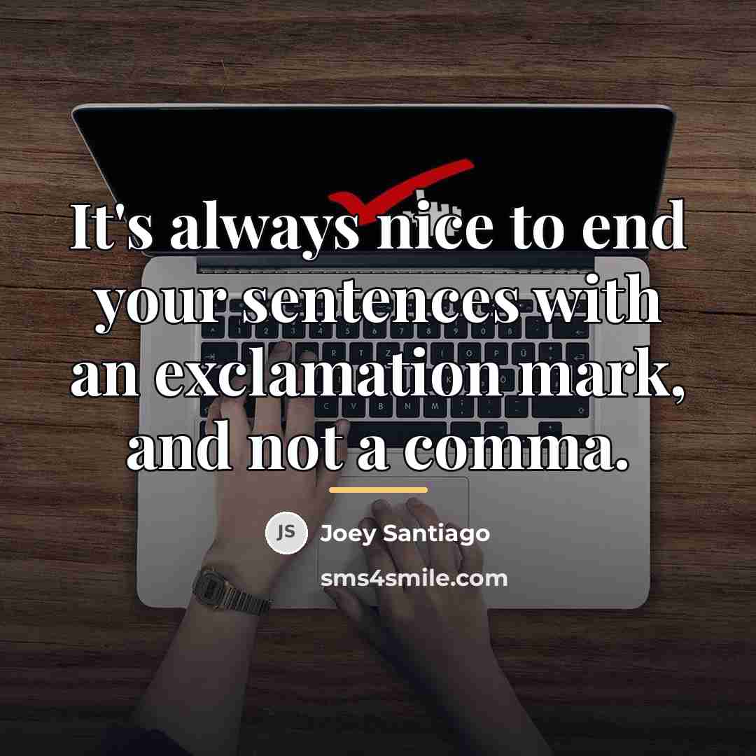 “It's always nice to end your sentences with an exclamation…” quote by Joey Santiago