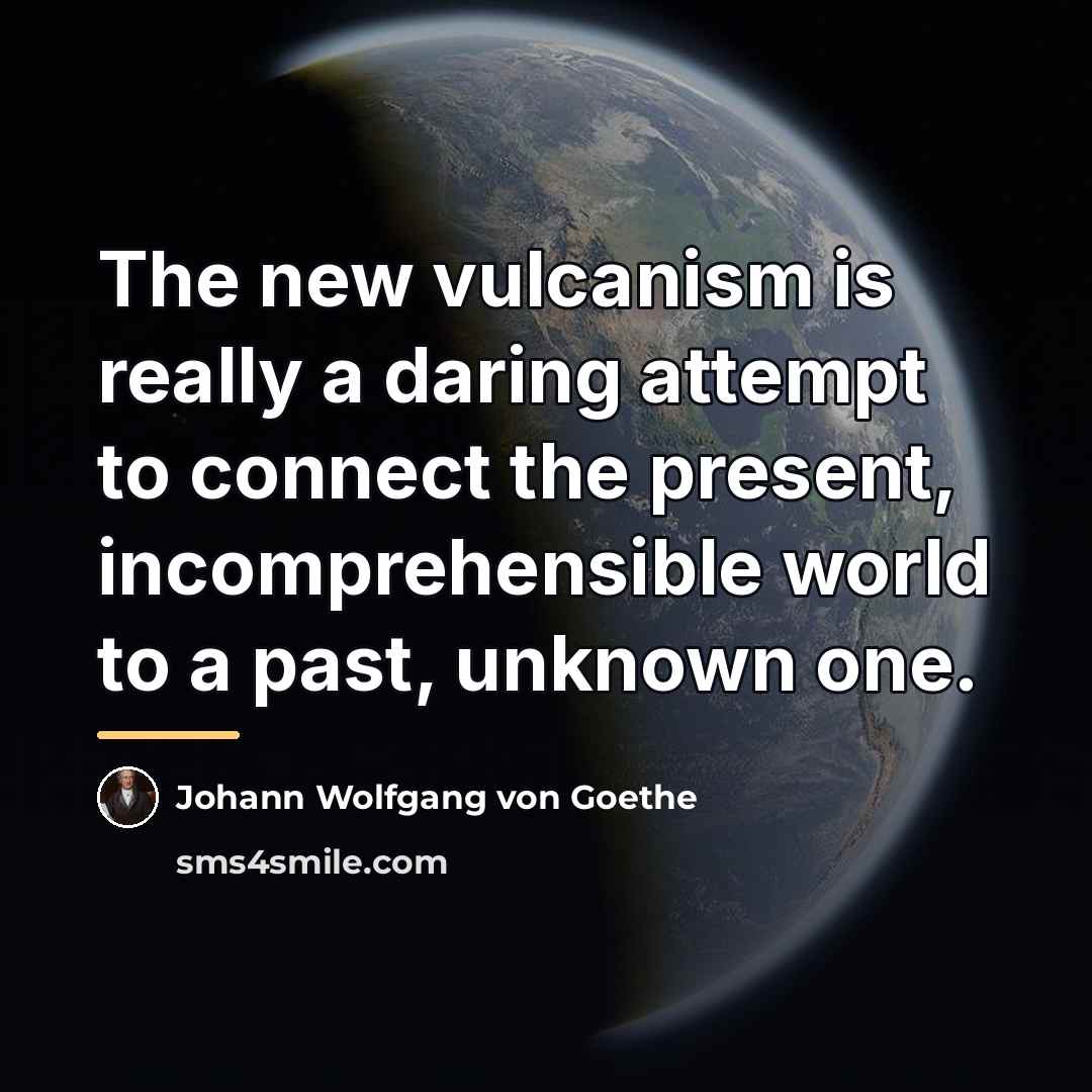 “The new vulcanism is really a daring attempt to connect…” quote by Johann Wolfgang von Goethe