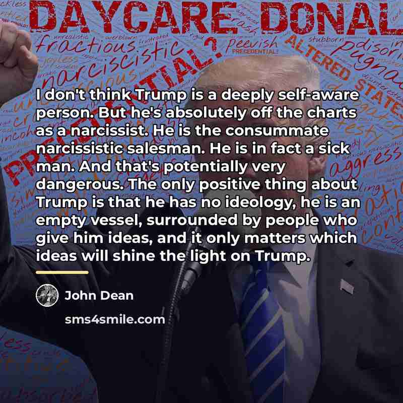 “I don't think Trump is a deeply self-aware person. But…” quote by John Dean