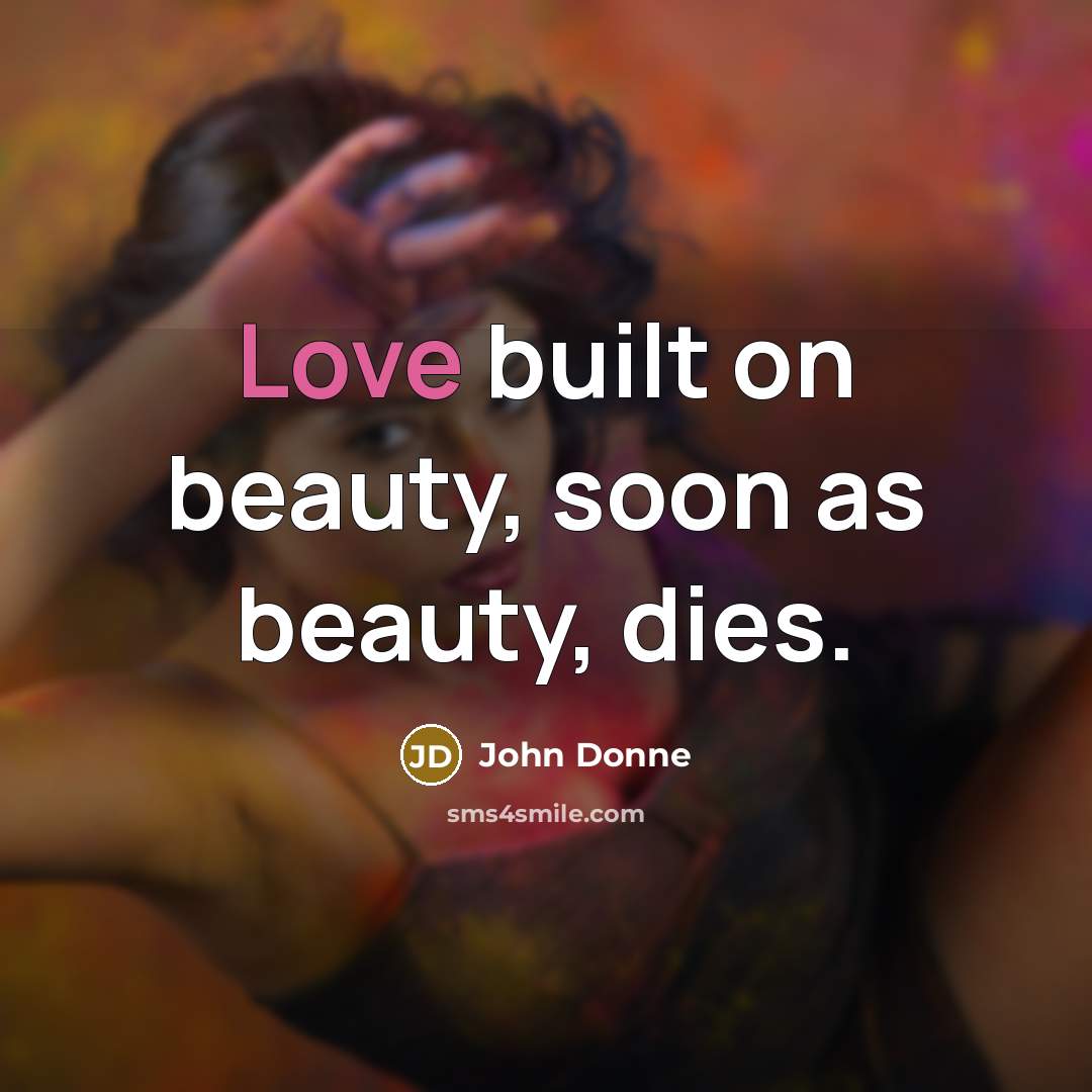 “Love built on beauty, soon as beauty, dies.…” quote by John Donne