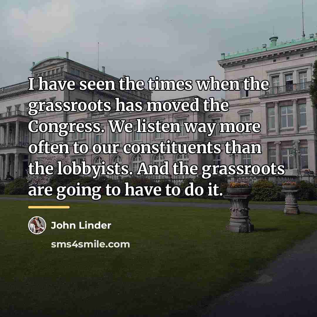 “I have seen the times when the grassroots has moved…” quote by John Linder