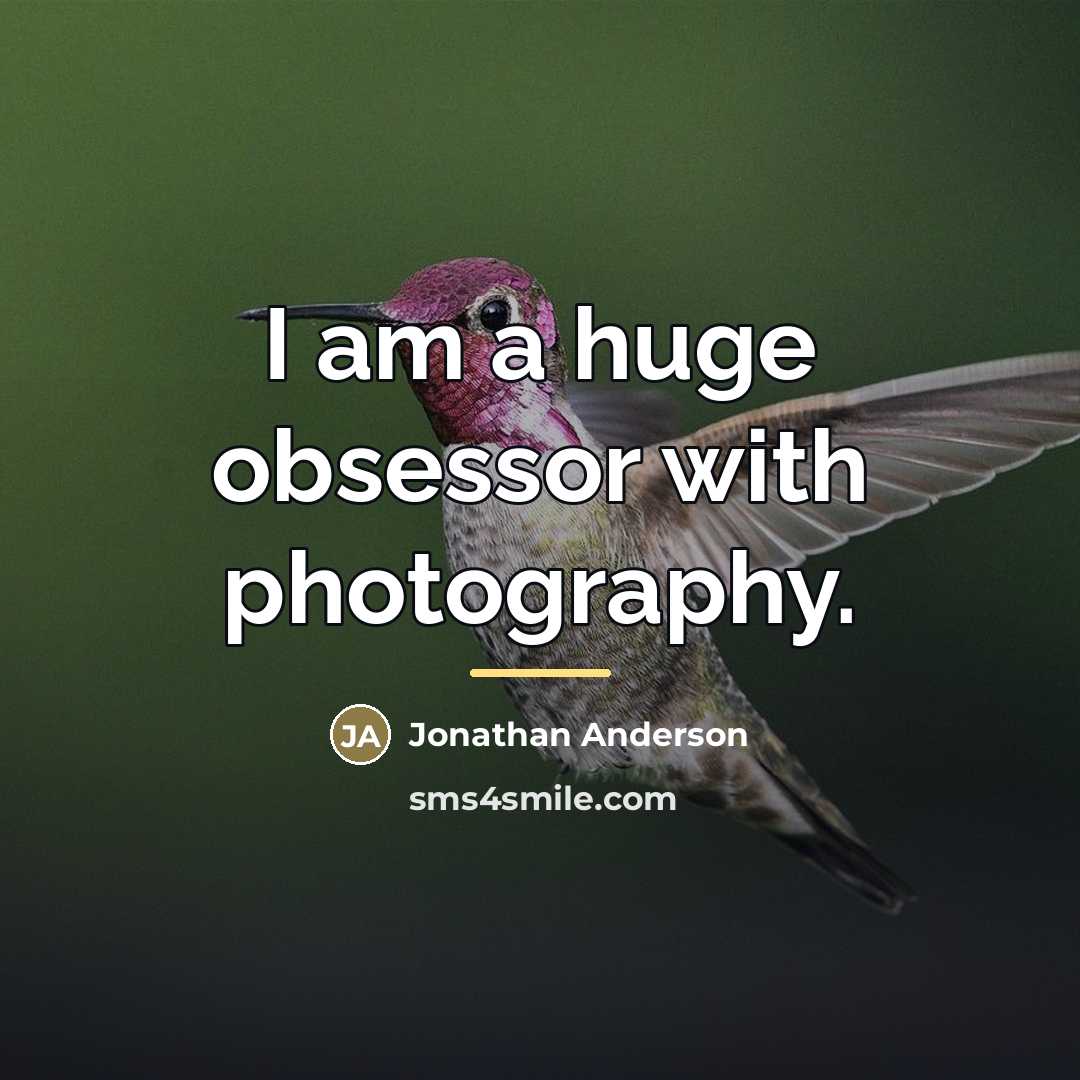 “I am a huge obsessor with photography.…” quote by Jonathan Anderson