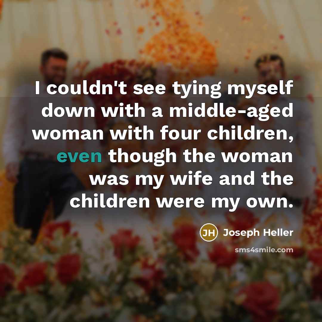 “I couldn't see tying myself down with a middle-aged woman…” quote by Joseph Heller