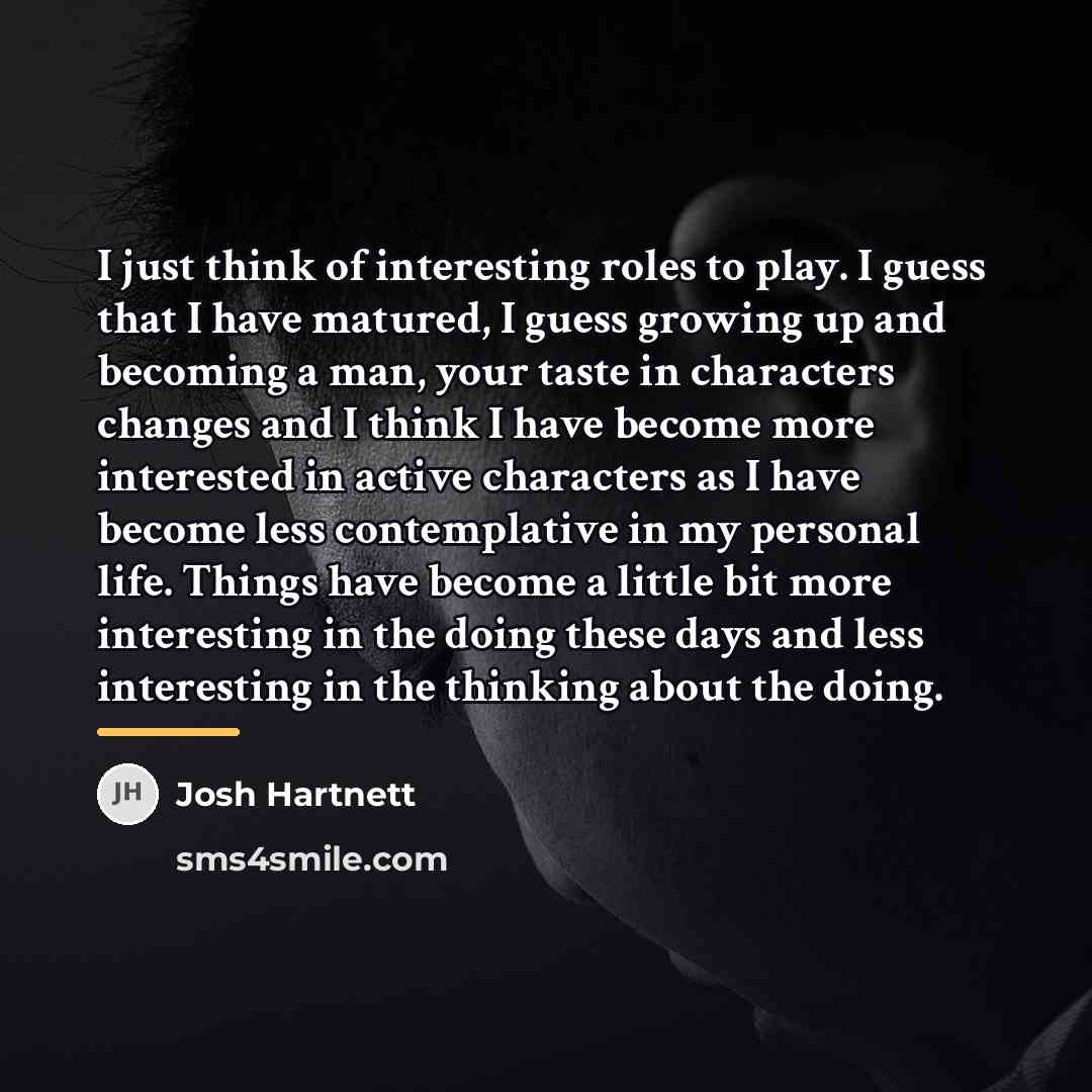 “I just think of interesting roles to play. I guess…” quote by Josh Hartnett