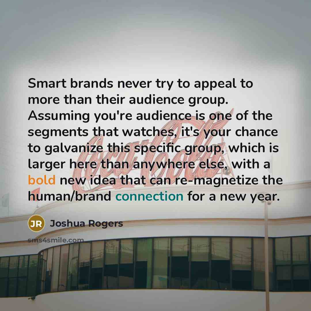 “Smart brands never try to appeal to more than their…” quote by Joshua Rogers