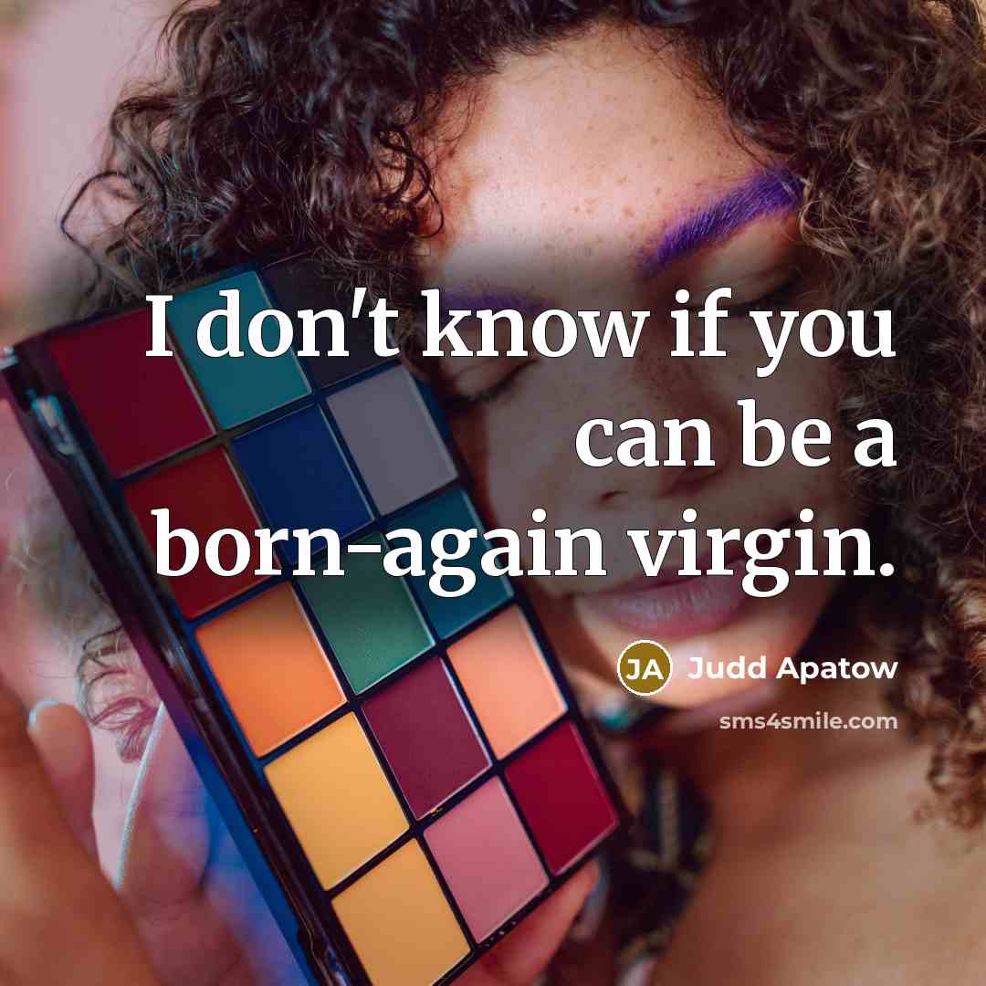 “I don't know if you can be a born-again virgin.…” quote by Judd Apatow