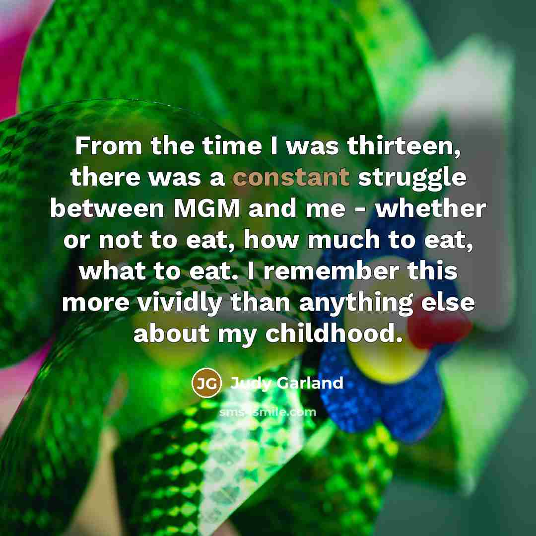 “From the time I was thirteen, there was a constant…” quote by Judy Garland