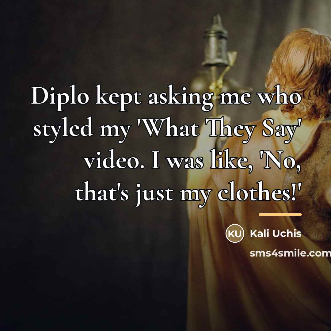 “Diplo kept asking me who styled my 'What They Say'…” quote by Kali Uchis