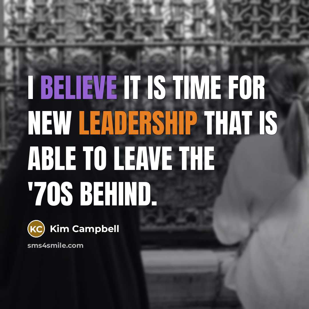 “I believe it is time for new leadership that is…” quote by Kim Campbell
