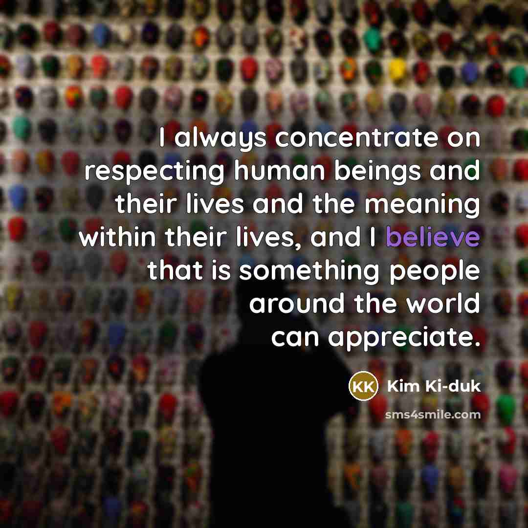 “I always concentrate on respecting human beings and their lives…” quote by Kim Ki-duk