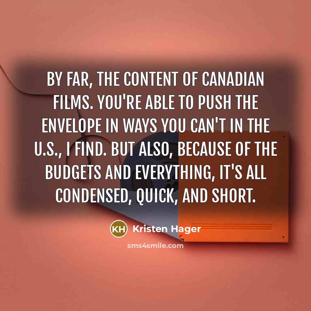 “By far, the content of Canadian films. You're able to…” quote by Kristen Hager