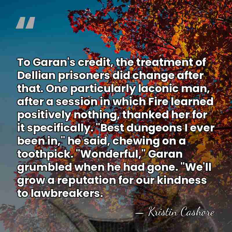 To Garan's credit, the treatment of Dellian prisoners did change after that.&hellip; - Kristin Cashore