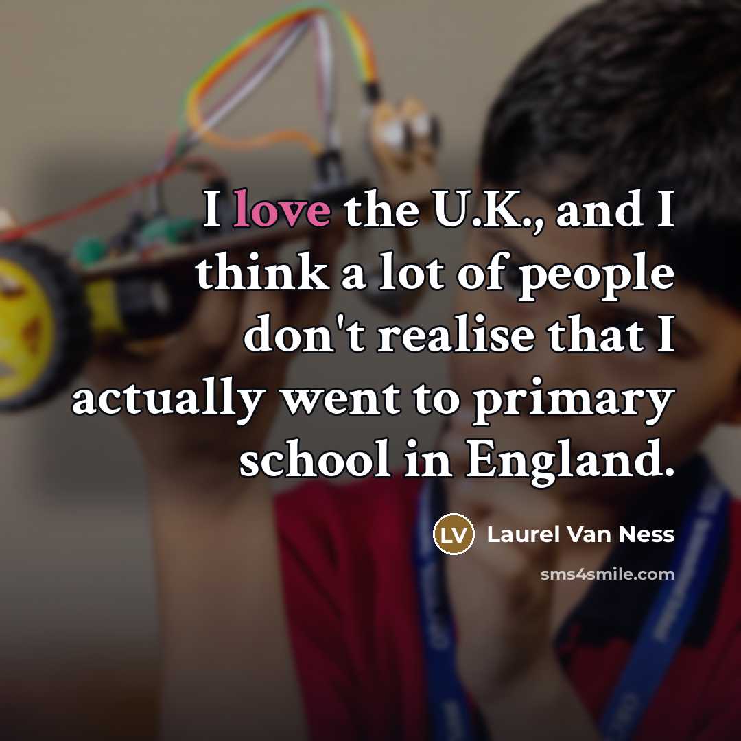 “I love the U.K., and I think a lot of…” quote by Laurel Van Ness