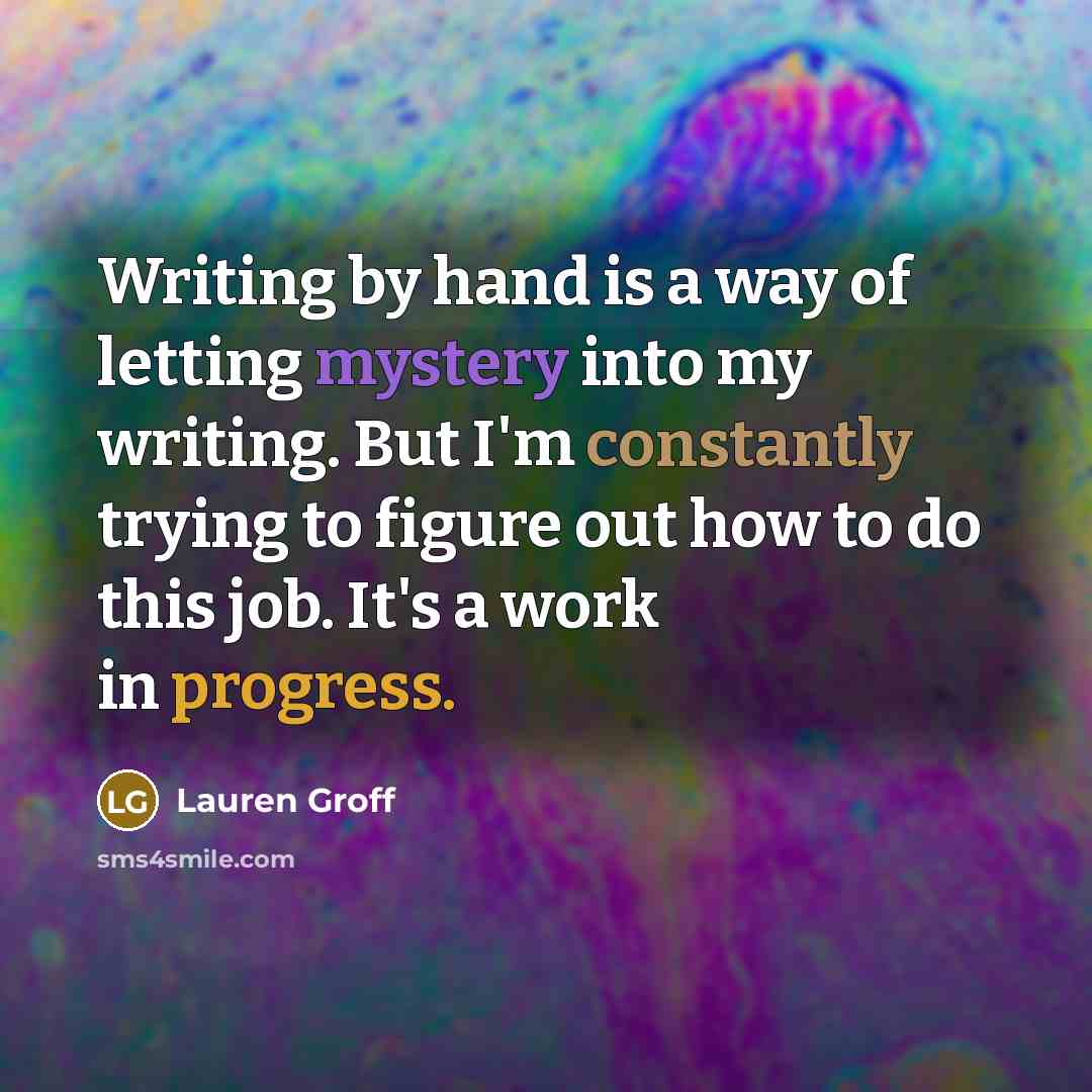 “Writing by hand is a way of letting mystery into…” quote by Lauren Groff
