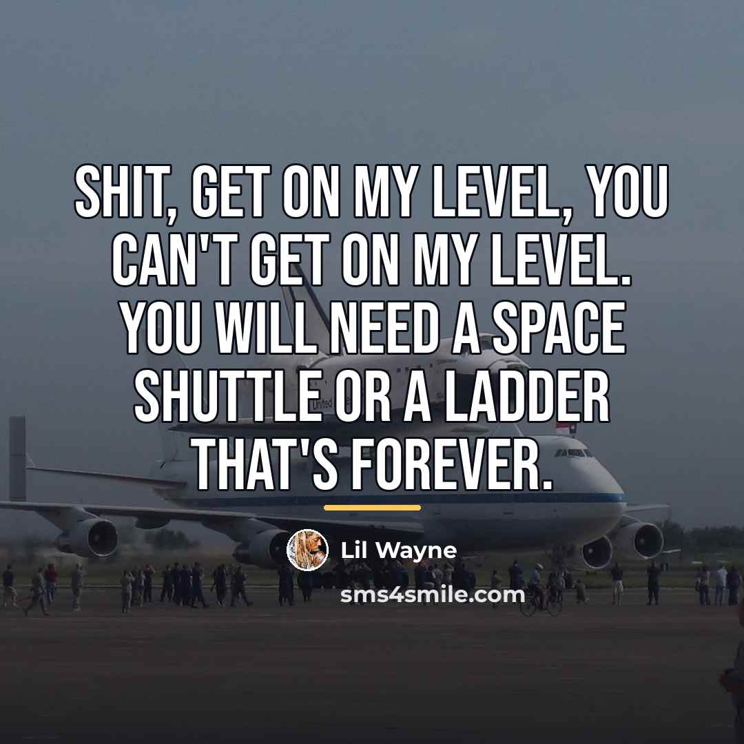 “Shit, get on my level, you can't get on my…” quote by Lil Wayne