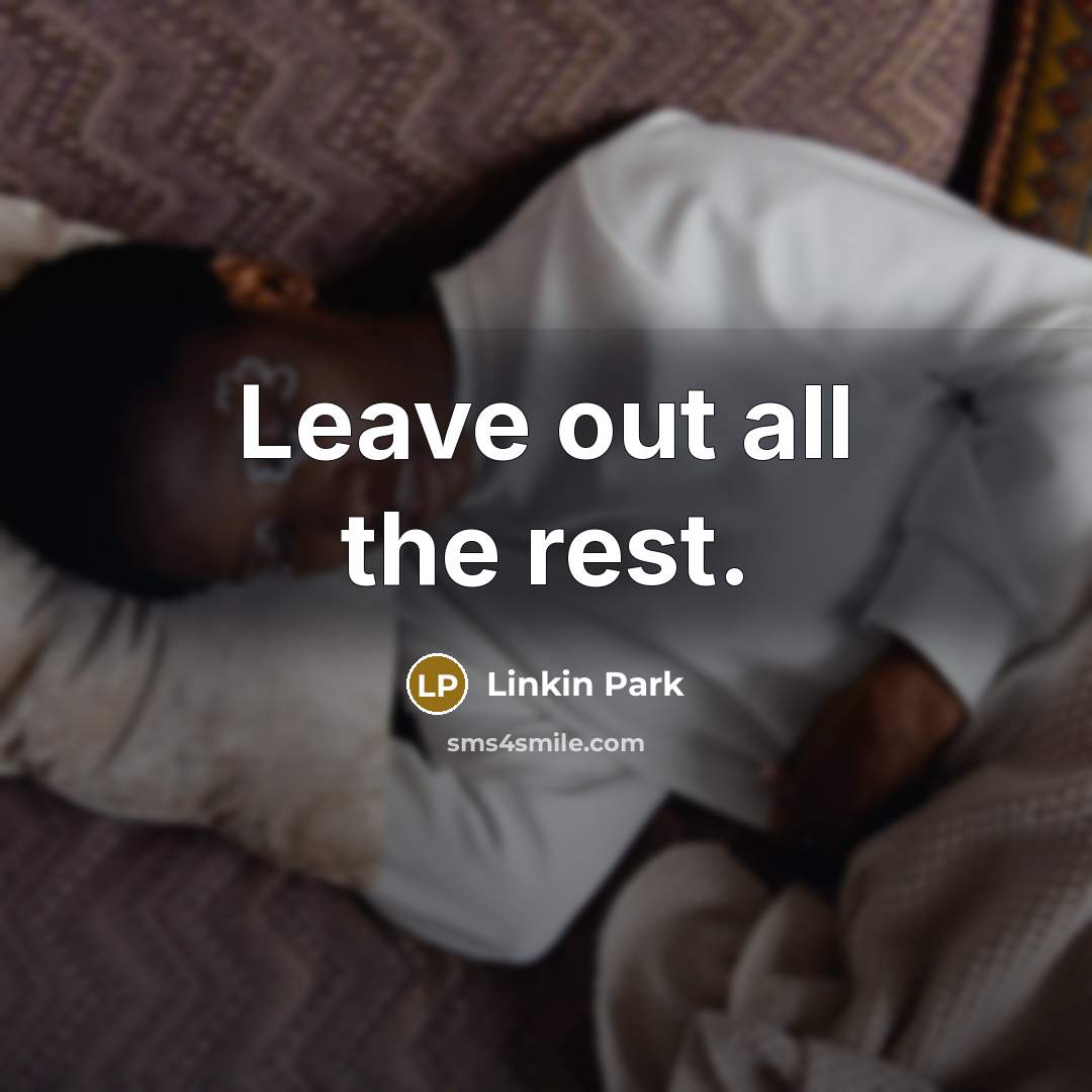 “Leave out all the rest.…” quote by Linkin Park