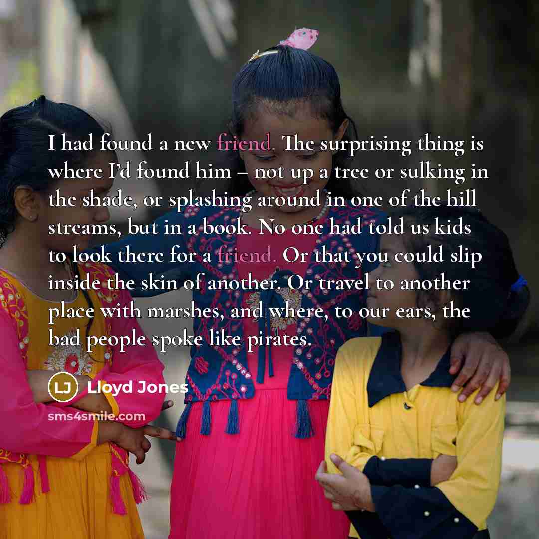 “I had found a new friend. The surprising thing is…” quote by Lloyd Jones