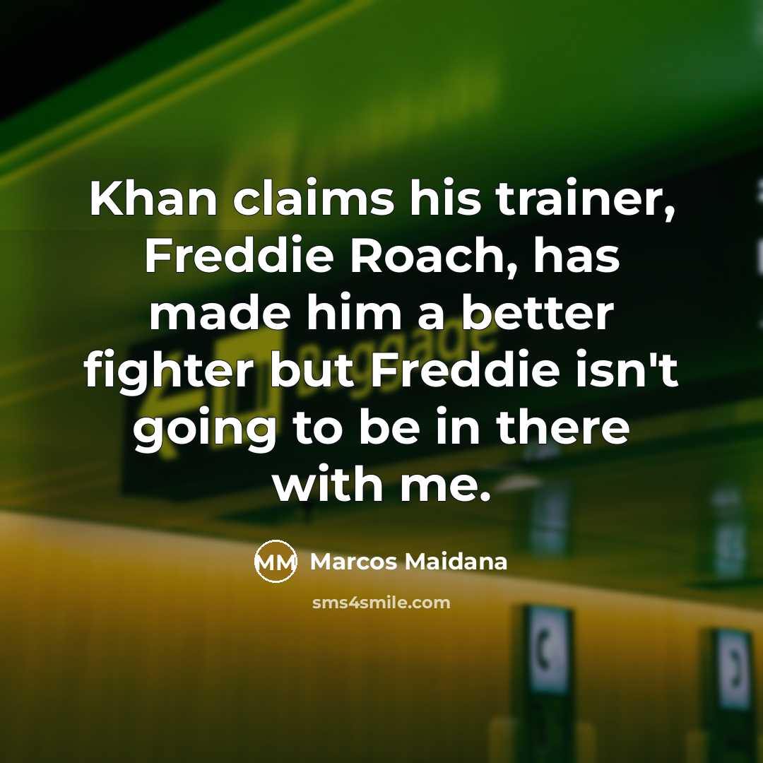 “Khan claims his trainer, Freddie Roach, has made him a…” quote by Marcos Maidana
