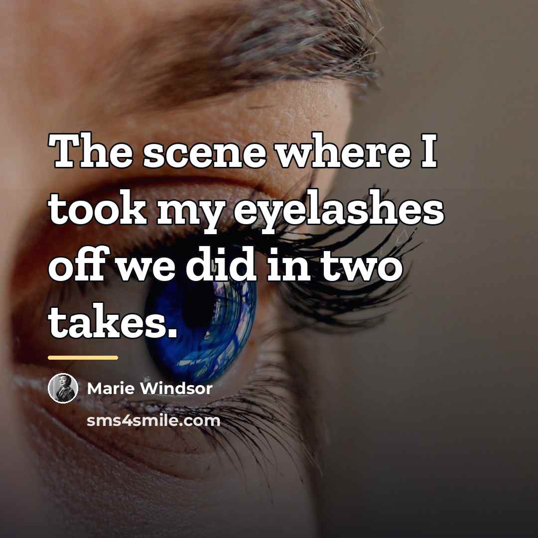 “The scene where I took my eyelashes off we did…” quote by Marie Windsor