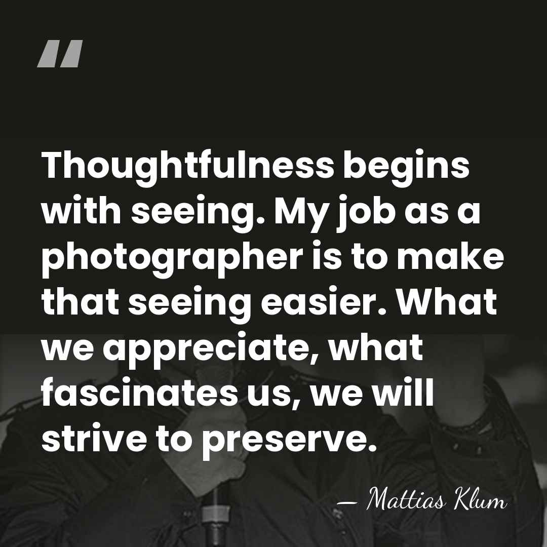 Thoughtfulness begins with seeing. My job as a photographer is to make&hellip; - Mattias Klum