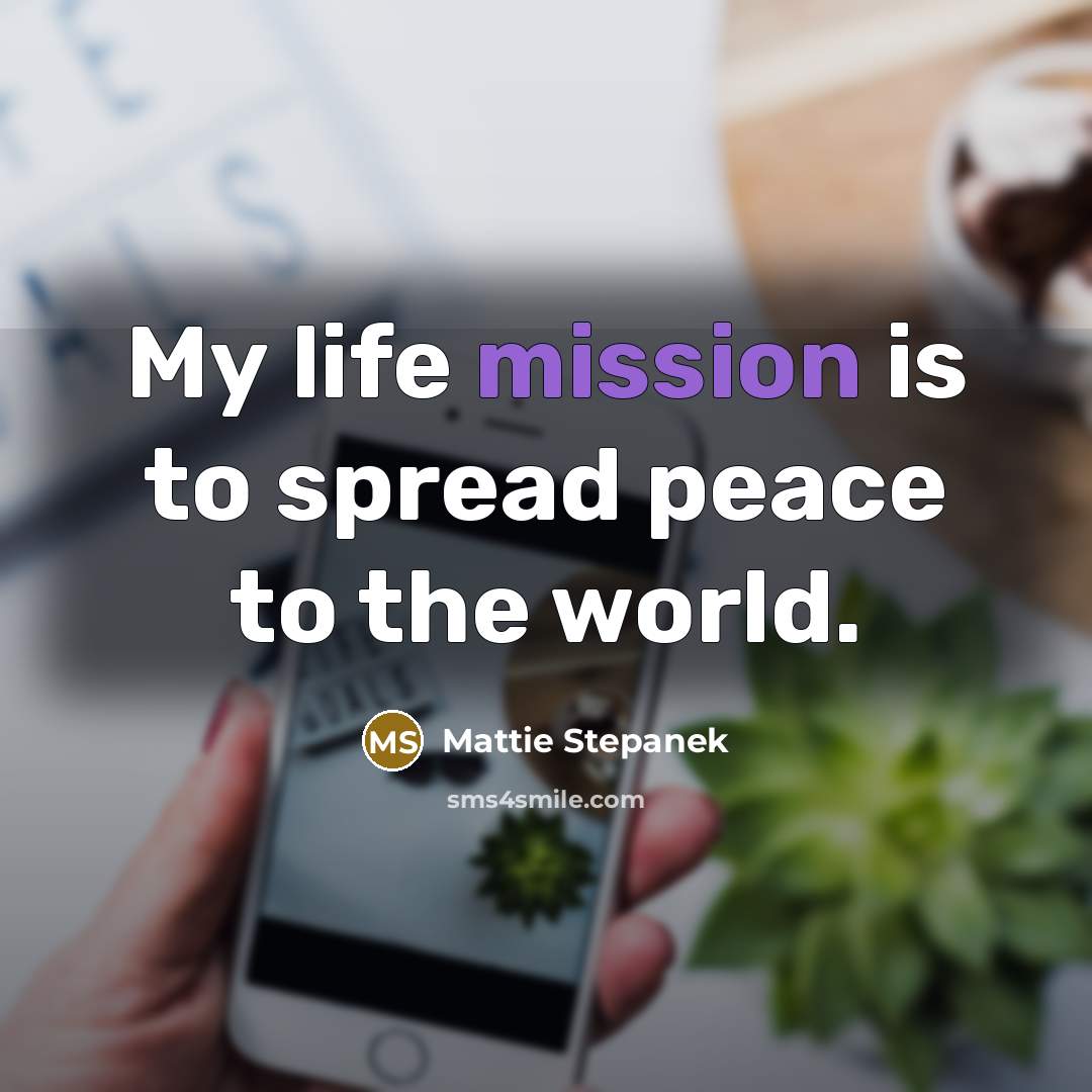 “My life mission is to spread peace to the world.…” quote by Mattie Stepanek