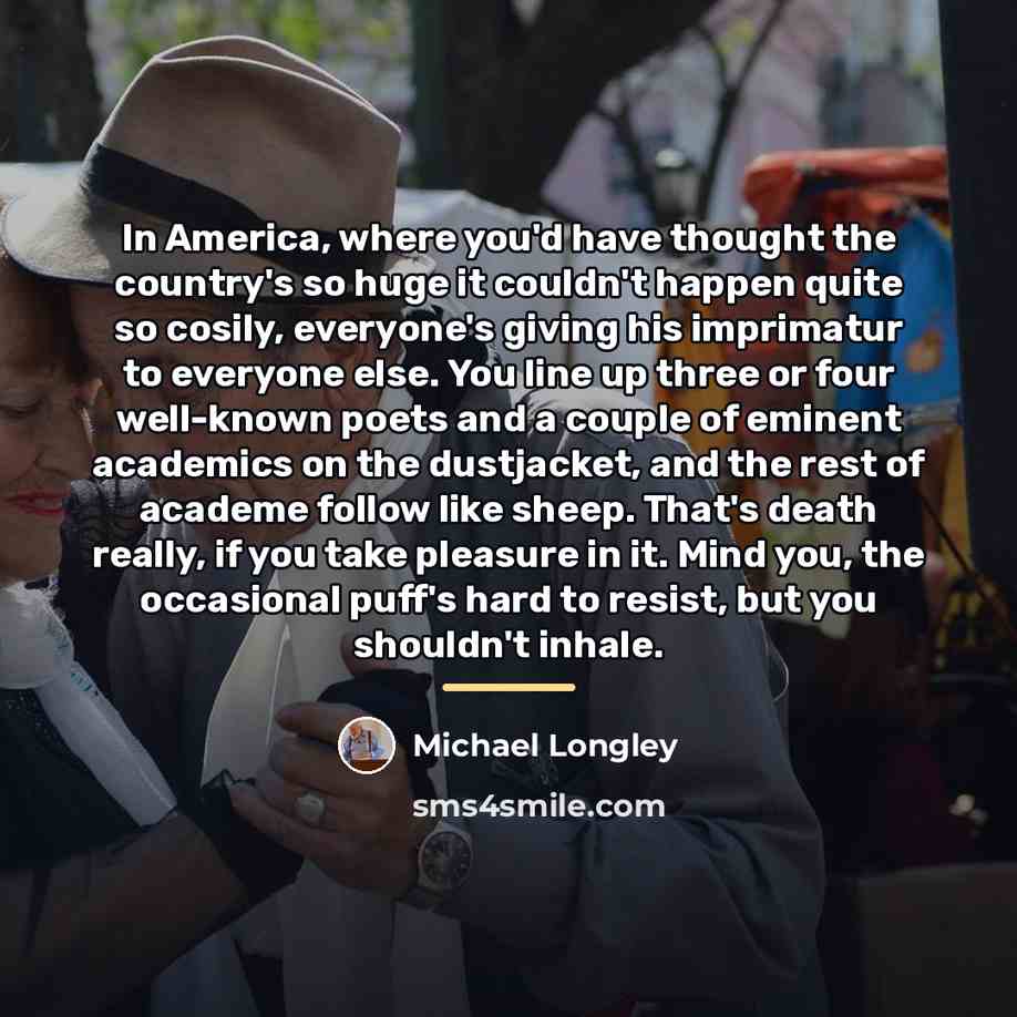 “In America, where you'd have thought the country's so huge…” quote by Michael Longley