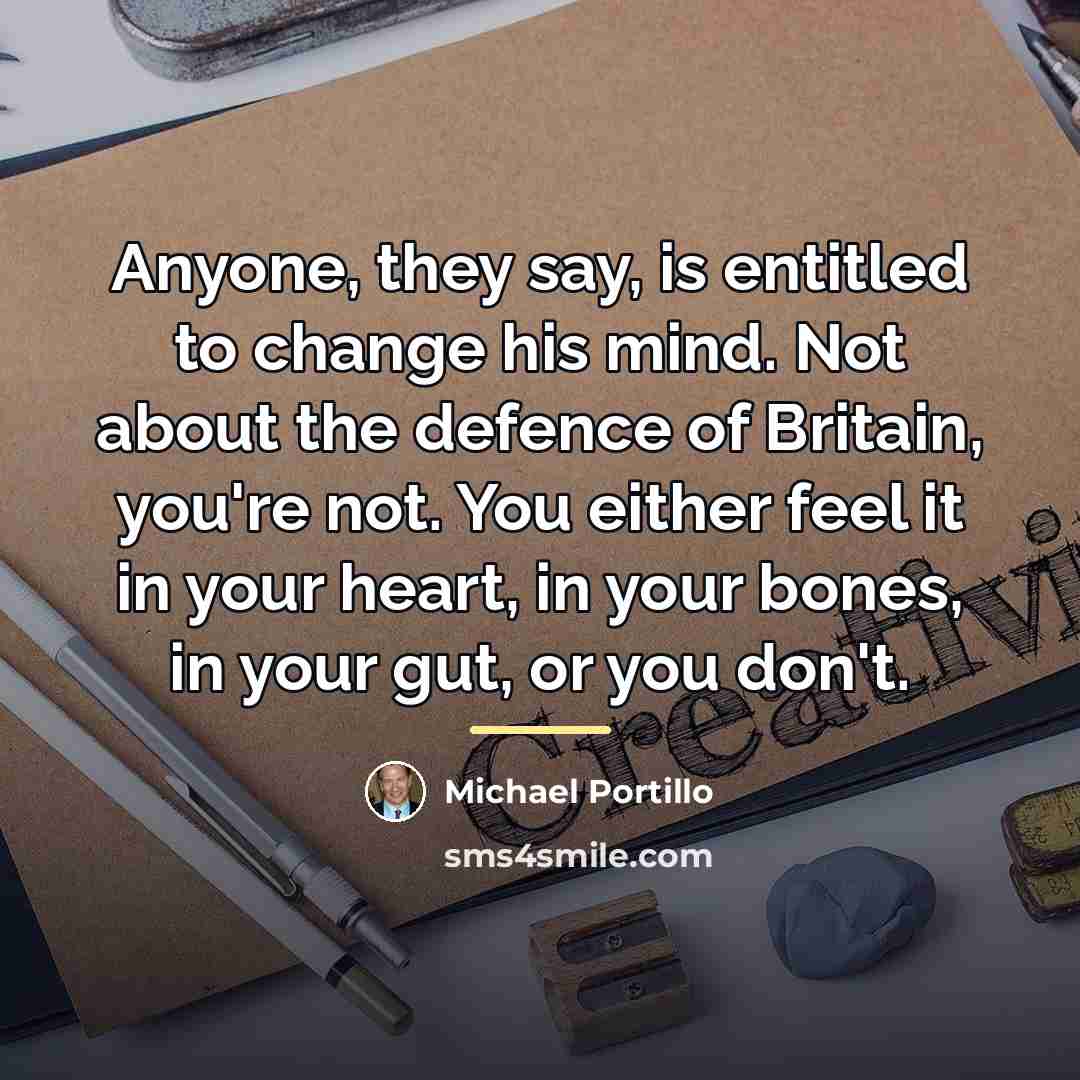 “Anyone, they say, is entitled to change his mind. Not…” quote by Michael Portillo