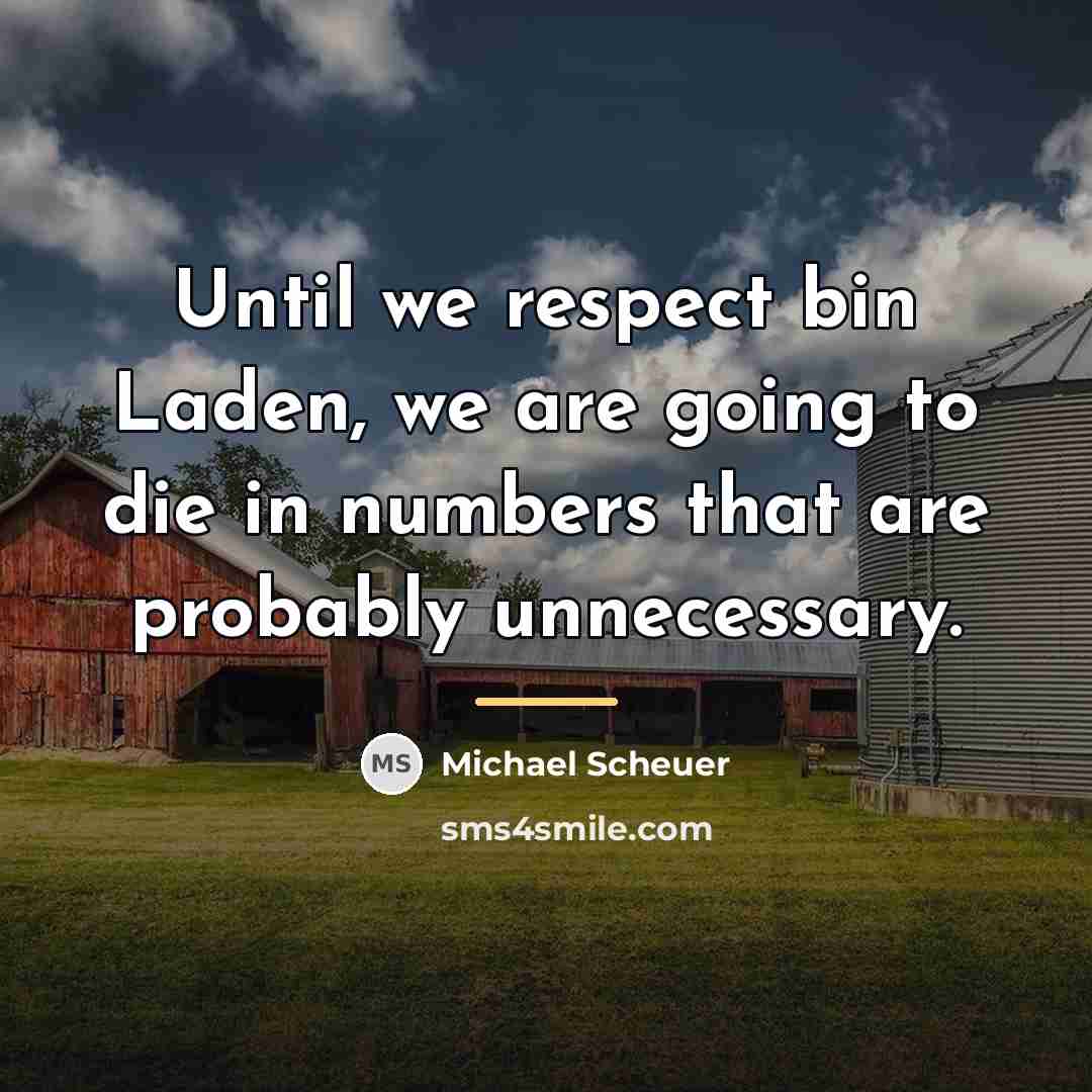 “Until we respect bin Laden, we are going to die…” quote by Michael Scheuer