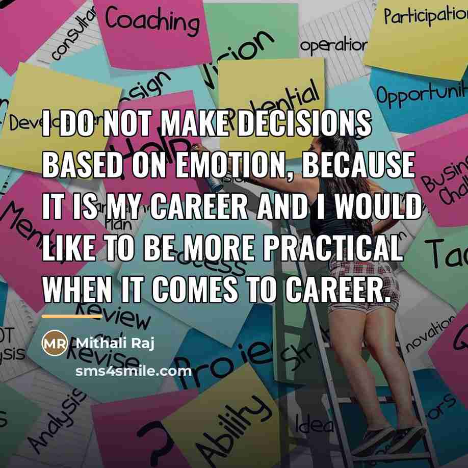 “I do not make decisions based on emotion, because it…” quote by Mithali Raj