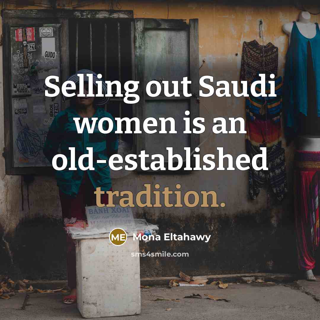 “Selling out Saudi women is an old-established tradition.…” quote by Mona Eltahawy