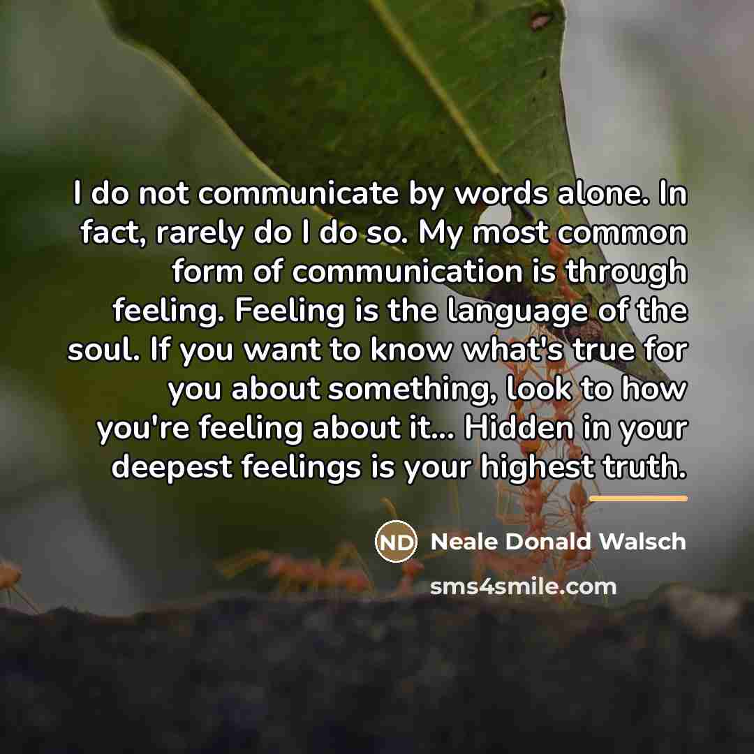“I do not communicate by words alone. In fact, rarely…” quote by Neale Donald Walsch