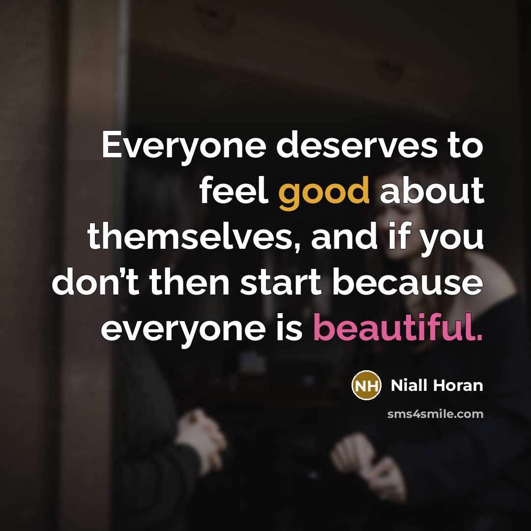 “Everyone deserves to feel good about themselves, and if you…” quote by Niall Horan