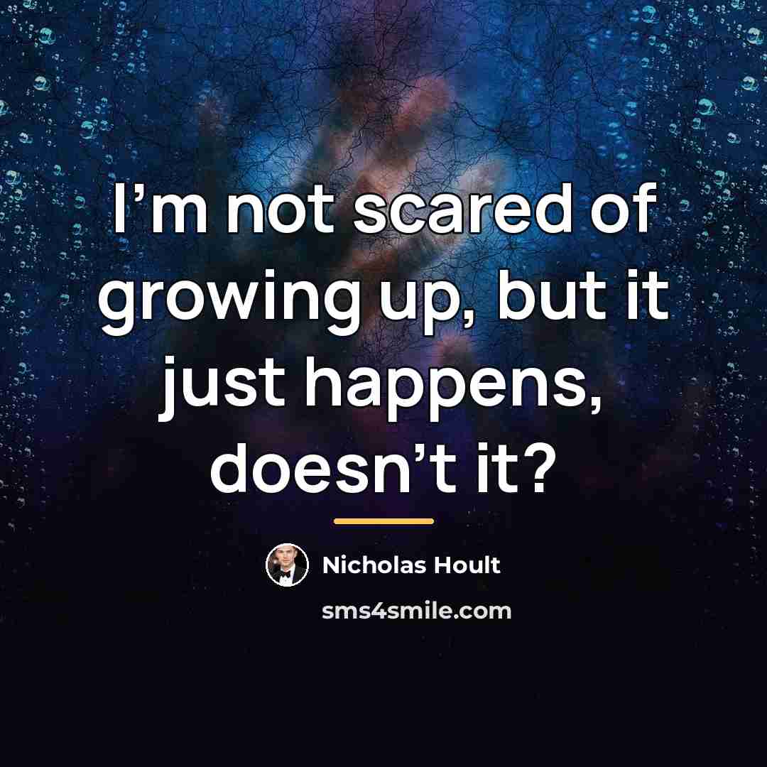 “I'm not scared of growing up, but it just happens,…” quote by Nicholas Hoult