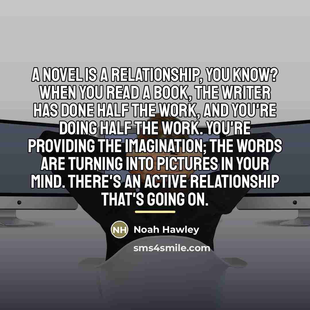 “A novel is a relationship, you know? When you read…” quote by Noah Hawley