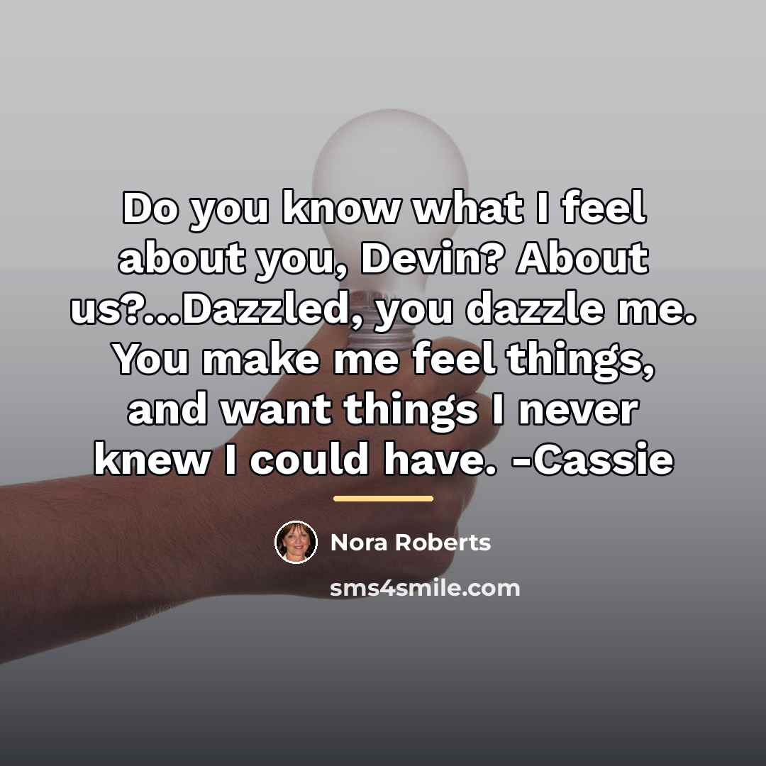 “Do you know what I feel about you, Devin? About…” quote by Nora Roberts