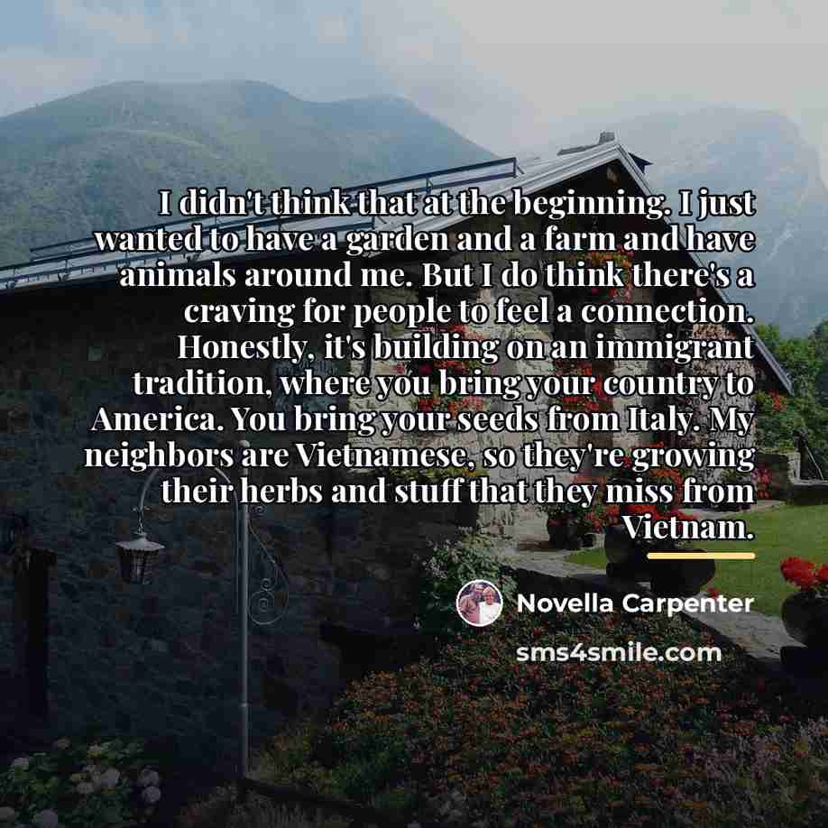 “I didn't think that at the beginning. I just wanted…” quote by Novella Carpenter