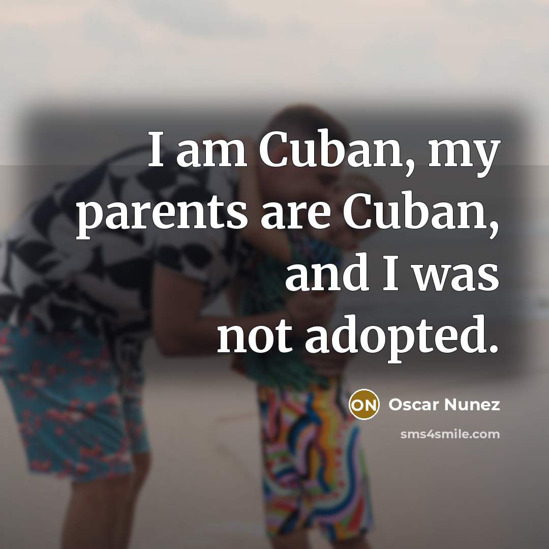“I am Cuban, my parents are Cuban, and I was…” quote by Oscar Nunez